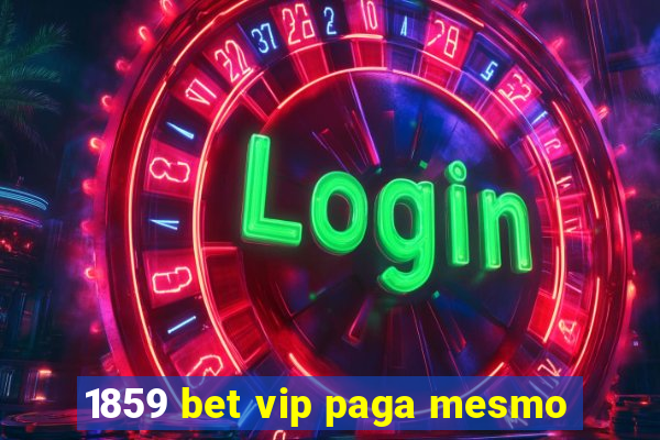 1859 bet vip paga mesmo